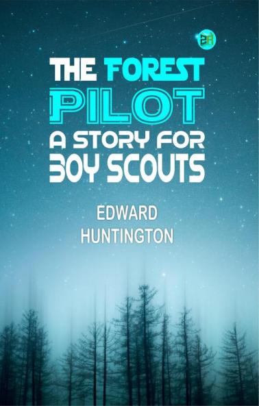 The Forest Pilot: A Story for Boy Scouts