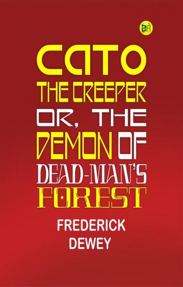 CATO THE CREEPER; OR  THE DEMON OF DEAD-MAN’S FOREST.