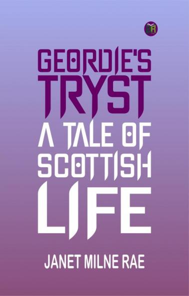 Geordie's Tryst: A Tale of Scottish Life