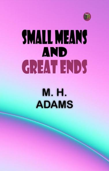 Small Means and Great Ends