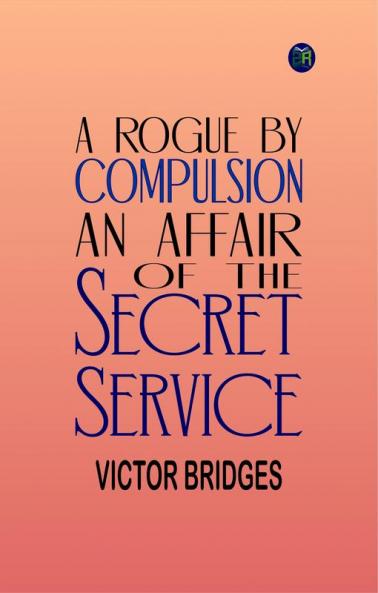 A Rogue by Compulsion: An Affair of the Secret Service