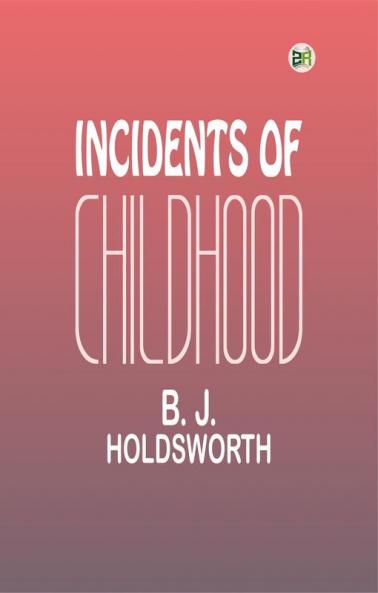 INCIDENTS OF CHILDHOOD.