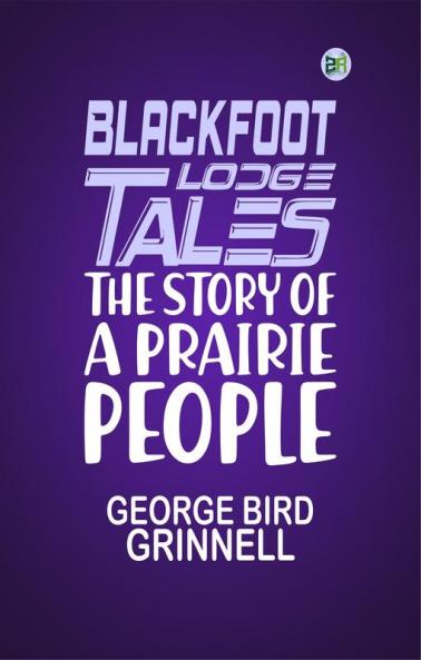 Blackfoot Lodge Tales: The Story of a Prairie People