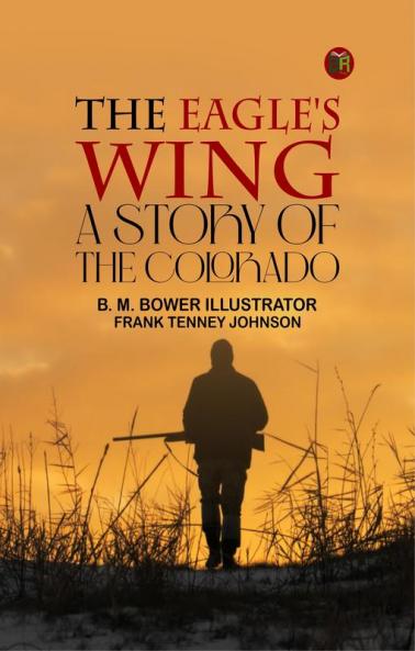 The Eagle's Wing: A Story Of The Colorado