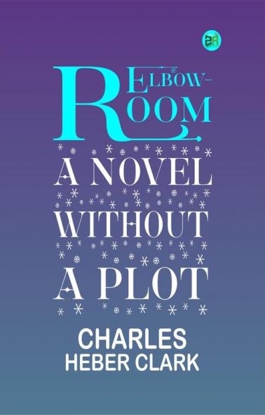 Elbow-Room: A Novel Without a Plot