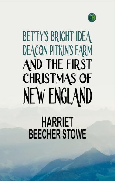 Betty's Bright Idea; Deacon Pitkin's Farm; and the First Christmas of New England