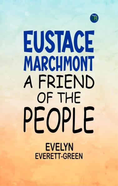 Eustace Marchmont: A friend of the people
