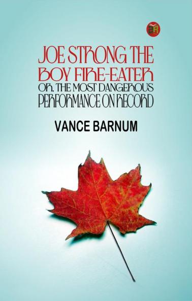 Joe Strong the Boy Fire-Eater; Or The Most Dangerous Performance on Record