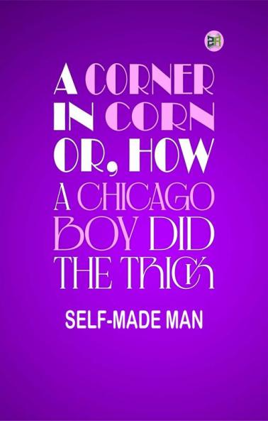 A corner in corn; or How a Chicago boy did the trick
