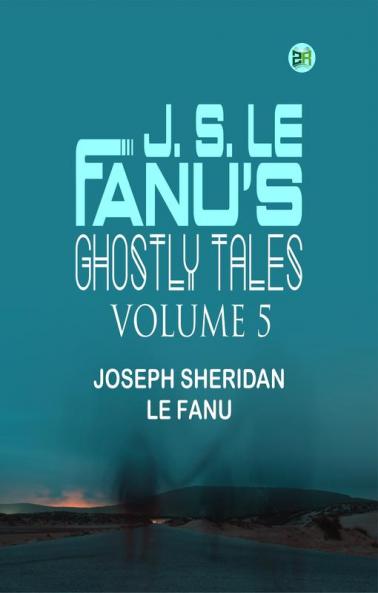 J. S. Le Fanu's Ghostly Tales Volume 5
