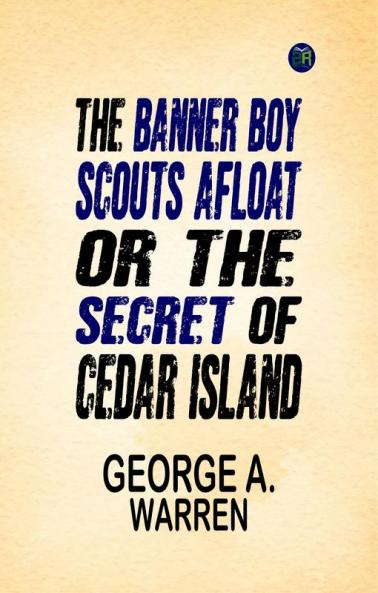 The Banner Boy Scouts Afloat; or The Secret of Cedar Island
