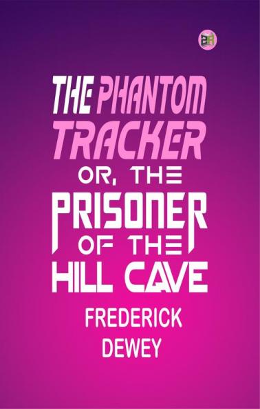 THE PHANTOM TRACKER; OR  THE PRISONER OF THE HILL CAVE.