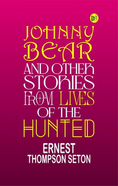 Johnny Bear and Other Stories from Lives of the Hunted
