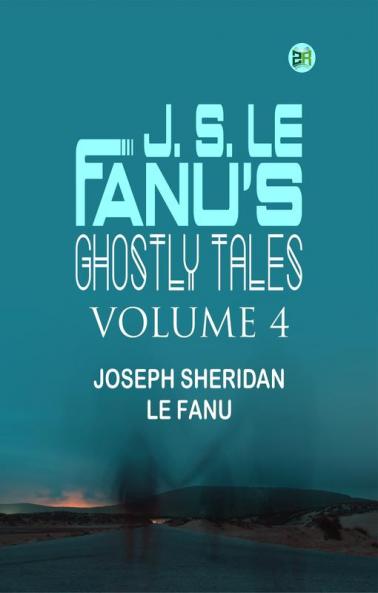 J. S. Le Fanu's Ghostly Tales Volume 4
