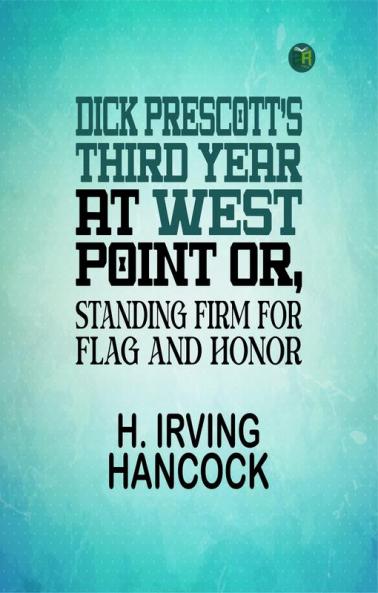Dick Prescott's Third Year at West Point; Or Standing Firm for Flag and Honor