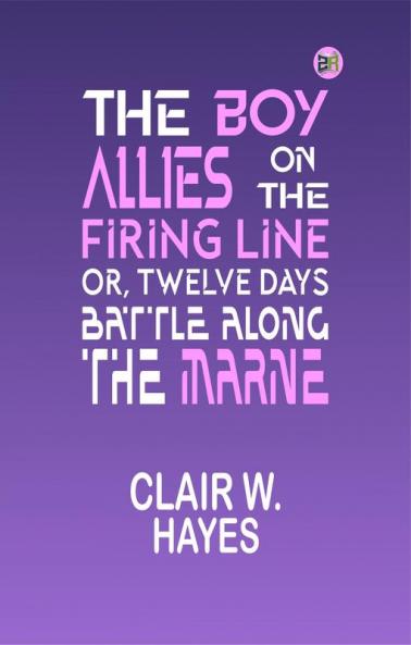 The Boy Allies on the Firing Line; Or Twelve Days Battle Along the Marne