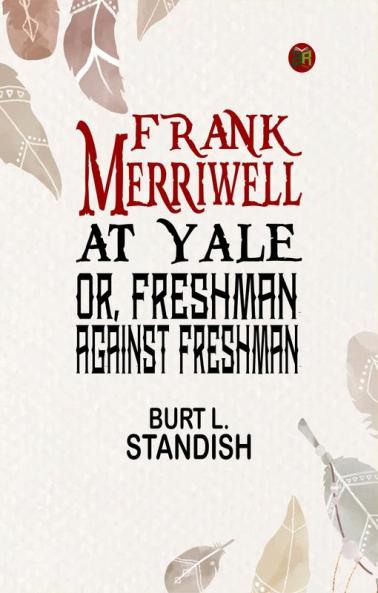Frank Merriwell at Yale; Or Freshman Against Freshman