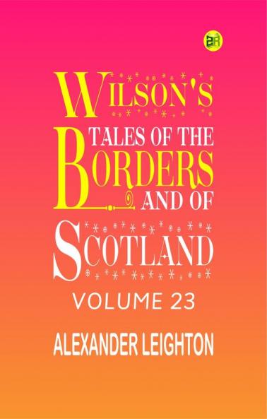 Wilson's Tales of the Borders and of Scotland Volume 23