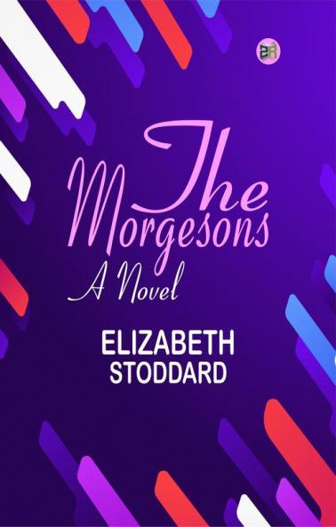 The Morgesons: A Novel
