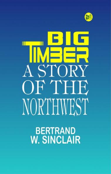 Big Timber: A Story of the Northwest