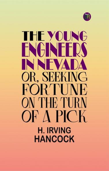 The Young Engineers in Nevada; Or Seeking Fortune on the Turn of a Pick