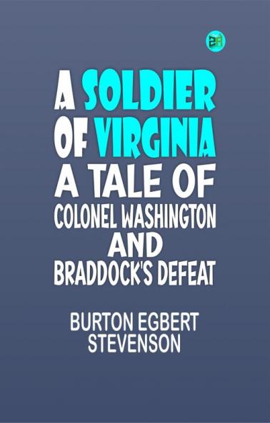 A Soldier of Virginia A Tale of Colonel Washington and Braddock's Defeat