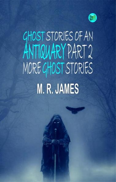 Ghost Stories of an Antiquary Part 2: More Ghost Stories