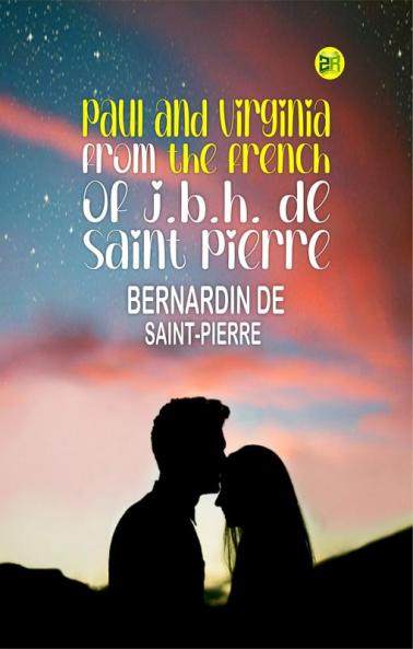 Paul and Virginia from the French of J.B.H. de Saint Pierre