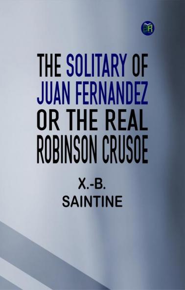 The Solitary of Juan Fernandez or the Real Robinson Crusoe