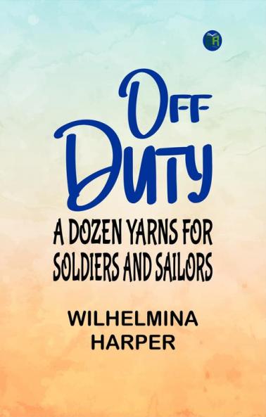 Off duty: A dozen yarns for soldiers and sailors