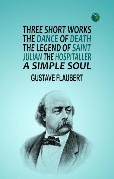 Three short works The Dance of Death the Legend of Saint Julian the Hospitaller a Simple Soul.