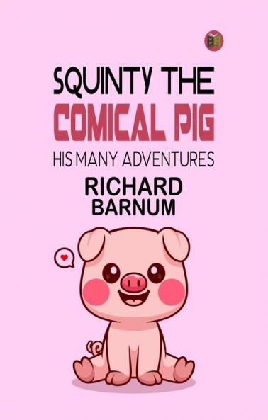 Squinty the Comical Pig: His Many Adventures