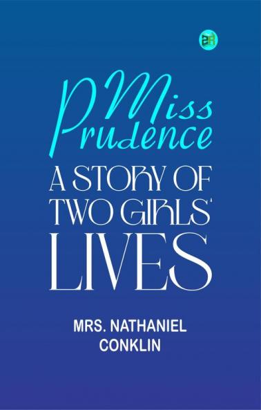 Miss Prudence: A Story of Two Girls' Lives.