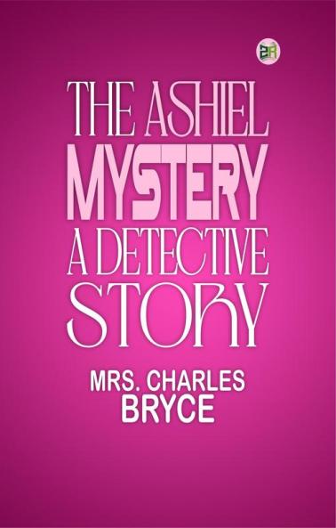 The Ashiel mystery: A Detective Story
