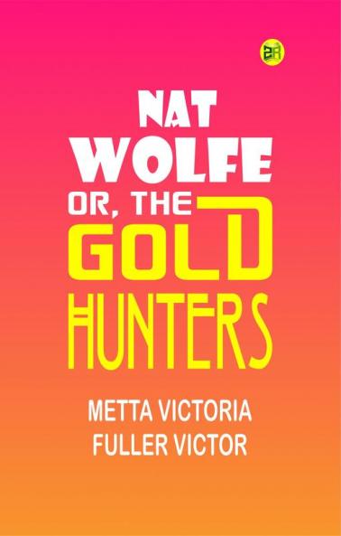 NAT WOLFE; OR THE GOLD HUNTERS.