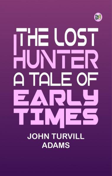 The lost hunter: A tale of early times