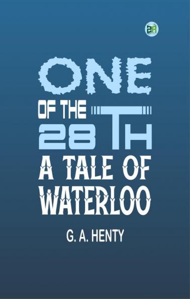 One of the 28th: A Tale of Waterloo