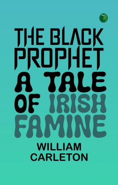The Black Prophet A Tale Of Irish Famine