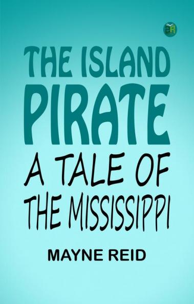The Island Pirate A Tale Of The Mississippi
