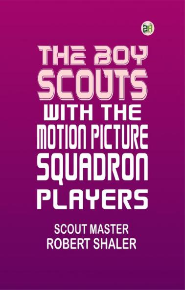 The Boy Scouts with the Motion Picture Players
