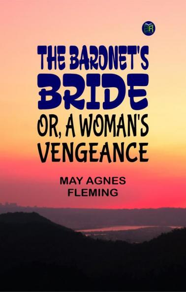 The Baronet's Bride; Or A Woman's Vengeance