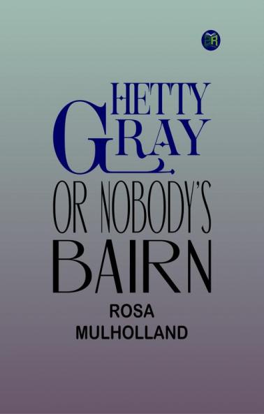 HETTY GRAY or Nobody's Bairn