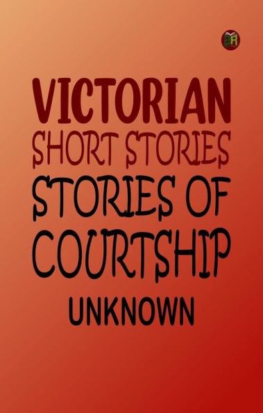 Victorian Short Stories: Stories of Courtship