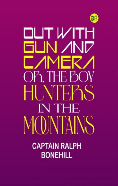 Out with Gun and Camera; or The Boy Hunters in the Mountains
