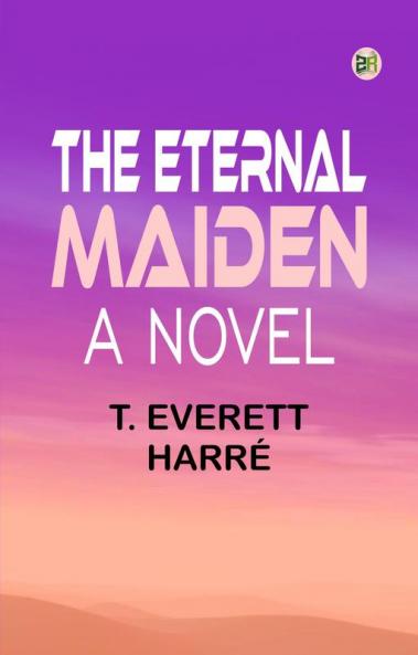 The Eternal Maiden A Novel