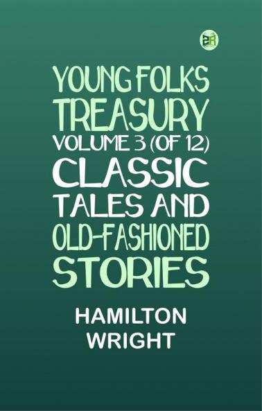 Young Folks Treasury Volume 3 (of 12) Classic Tales and Old-Fashioned Stories