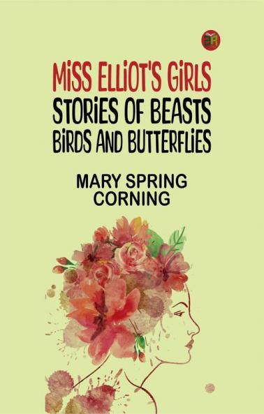 Miss Elliot's Girls: Stories of Beasts Birds and Butterflies