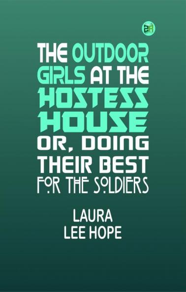 The Outdoor Girls at the Hostess House; Or Doing Their Best for the Soldiers