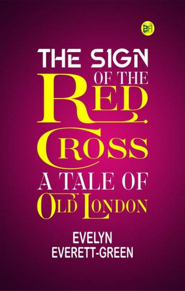 The Sign of the Red Cross: A Tale of Old London