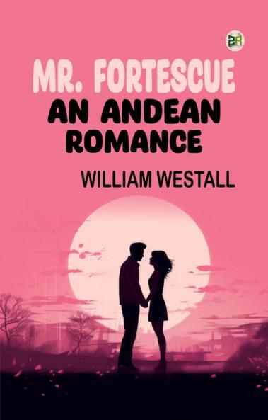 Mr. Fortescue: An Andean Romance